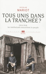 Tous unis dans la tranchée ? : 1914-1918, les intellectuels rencontrent le peuple - Nicolas Mariot