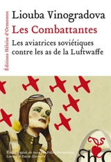 Les combattantes : les aviatrices soviétiques contre les as de la Luftwaffe : essai - Luba Vinogradova