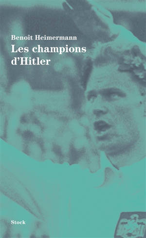 Les champions d'Hitler - Benoît Heimermann