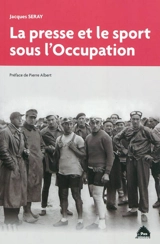 La presse et le sport sous l'Occupation - Jacques Seray