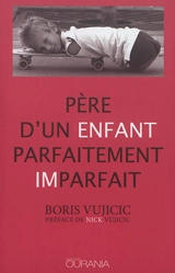 Père d'un enfant parfaitement imparfait - Boris Vujici