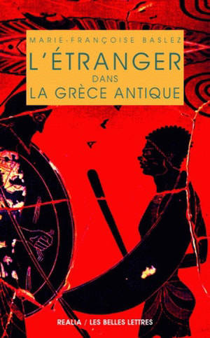 L'étranger dans la Grèce antique - Marie-Françoise Baslez