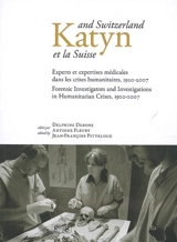 Katyn et la Suisse : experts et expertises médicales dans les crises humanitaires, 1920-2007 : colloque international, Genève, 18-21 avril 2007. Katyn and Switzerland : forensic investigators and investigations in humanitarian crises, 1920-2007 : int