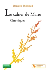 Le cahier de Marie : chroniques - Danielle Thiébaud