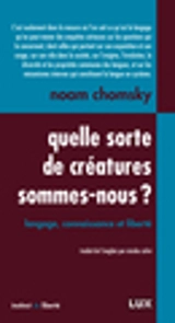 Quelle sorte de créatures sommes-nous ? : langage, connaissance et liberté - Chomsky, Noam