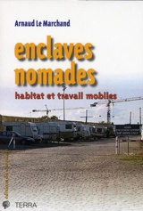 Enclaves nomades : habitat et travail mobiles - Arnaud Le Marchand