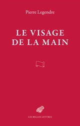 Le visage de la main - Pierre Legendre