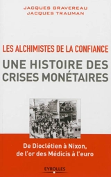 Les alchimistes de la confiance, une histoire des crises monétaires : de Dioclétien à Nixon, de l'or des Médicis à l'euro - Jacques Trauman