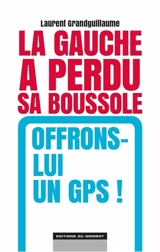 La gauche a perdu sa boussole : offrons-lui un GPS ! - Laurent Grandguillaume