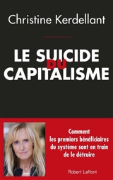 Le suicide du capitalisme : comment les premiers bénéficiaires du système sont en train de le détruire - Christine Kerdellant