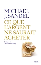 Ce que l'argent ne saurait acheter : les limites morales du marché - Michael J. Sandel