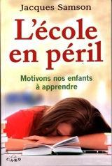 L'école en péril : Motivons nos enfants à apprendre - Jacques Samson