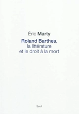 Roland Barthes, la littérature et le droit à la mort - Eric Marty
