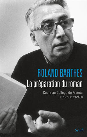 Les cours et les séminaires de Roland Barthes. La préparation du roman : cours au Collège de France 1978-79 et 1979-80 - Roland Barthes