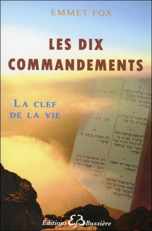 Les dix commandements : la clef de la vie - Emmet Fox