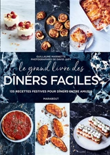 Le grand livre des dîners faciles : 135 recettes festives pour dîners entre ami(e)s - Guillaume Marinette