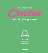 Le petit livre des cactus et plantes grasses - Emma Sibley