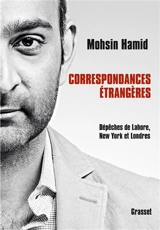 Correspondances étrangères : dépêches de Lahore, New York et Londres - Mohsin Hamid