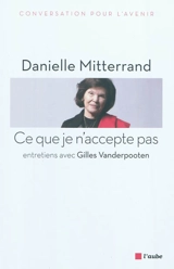 Ce que je n'accepte pas : entretiens avec Gilles Vanderpooten - Danielle Mitterrand