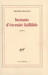Instants d'éternité faillible - Philippe Delaveau