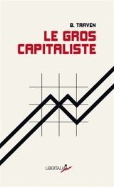 Le gros capitaliste : et autres textes - B. Traven