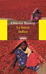 Le festin indien : une odyssée à la découverte des mets et de la culture du pays des épices - Chitrita Banerji