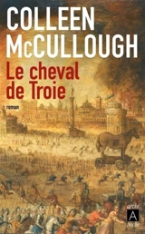 Le cheval de Troie - Colleen McCullough