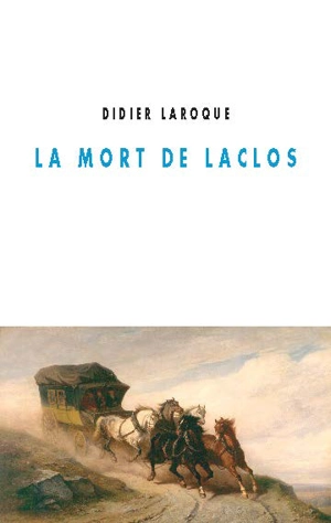 La mort de Laclos - Didier Laroque