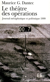 Le théâtre des opérations : journal métaphysique et polémique : 1999 - Maurice G. Dantec