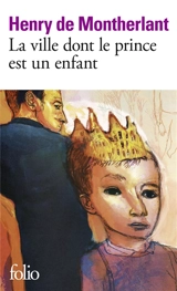 La ville dont le prince est un enfant : pièce en trois actes, texte de 1967 - Henry de Montherlant