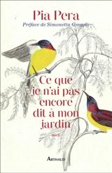 Ce que je n'ai pas encore dit à mon jardin - Pia Pera