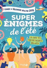 Super énigmes de l'été : 115 casse-tête pour des vacances brillantes : cahier de vacances adultes 2019 - Fabrice Bouvier