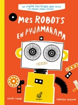Mes robots en pyjamarama : un cahier d'activités pour créer tes propres images animées - Frédérique Bertrand