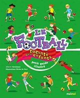 Le football raconté aux enfants : petit guide illustré - Alberto Bertolazzi