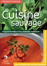 Encyclopédie des plantes sauvages comestibles et toxiques de l'Europe. Vol. 2. Cuisine sauvage : accommoder mille plantes oubliées - François Couplan