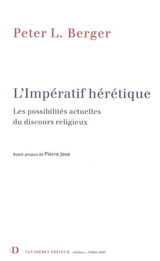 L'impératif hérétique : les possibilités actuelles du discours religieux - Peter Ludwig Berger