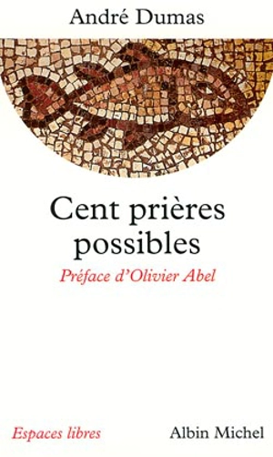 Cent prières possibles - André Dumas