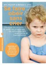 Se faire obéir sans crier : éduquer les enfants et gérer les problèmes de comportement avec calme et bienveillance - Jerry Wyckoff