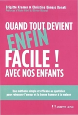 Quand tout devient (enfin) facile avec nos enfants : une méthode simple et efficace pour retrouver l'amour et la bonne humeur à la maison - Brigitte Gicquel-Kramer