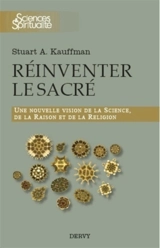 Réinventer le sacré : une nouvelle vision de la science, de la raison et de la religion - Stuart A. Kauffman