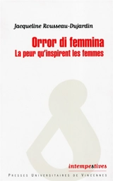 Orror di femmina : la peur qu'inspirent les femmes - Jacqueline Rousseau-Dujardin