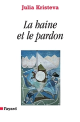 Pouvoirs et limites de la psychanalyse. Vol. 3. La haine et le pardon - Julia Kristeva