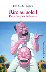 Rire au soleil : des affects en littérature - Jean-Michel Rabaté