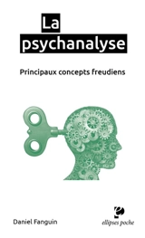 La psychanalyse : principaux concepts freudiens - Daniel Fanguin