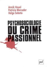 Psychosociologie du crime passionnel : à la vie, à la mort - Annik Houel