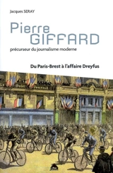 Pierre Giffard, précurseur du journalisme moderne : du Paris-Brest à l'affaire Dreyfus - Jacques Seray