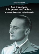 Des tranchées à la guerre de l’ombre : le général Sauzey, un espion français - Philippe Sauzey