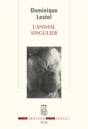 L'animal singulier - Dominique Lestel