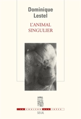 L'animal singulier - Dominique Lestel