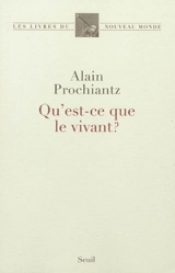 Qu'est-ce que le vivant ? - Alain Prochiantz